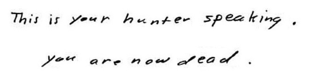 This is your hunter speaking.  You are now dead.